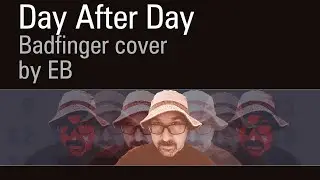 Day After Day // Badfinger cover by EB (2023)