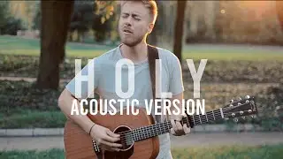 Holy - Justin Bieber ft. Chance The Rapper (Acoustic Cover)