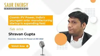 Cosmic PV Power, India's youngest solar manufacturing startup is expanding fast!
