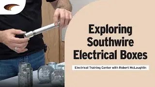 Exploring Southwire Electrical Boxes | Electrical Training Center with Robert McLaughlin