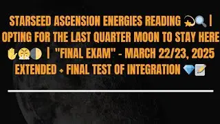 Starseed Ascension Energies Reading 🎇 | The Last Quarter Moon 🌓 | March 26th - 