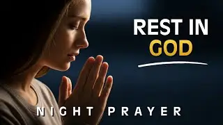 NIGHT PRAYER | Peaceful Rest as We Place This Day Into God’s Hands Tonight