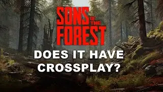 Is Sons of the Forest Crossplay in 2025? Latest News & Updates!
