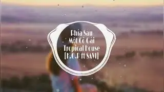 Ph&iacute;a Sau Một C&ocirc; G&aacute;i Remix Tropical House-[K.O.P ft SAVI Media]