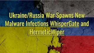 TWIM Ep92 Pt1: Ukraine/Russia War Spawns Aggressive #WhisperGate and #HermeticWiper #Malware Threats