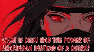Part-2 | What if Deku had the power of Sharingan instead of a Quirk? |Deku ff| #opdeku