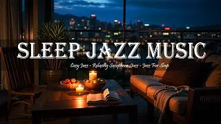 Sleep Jaz Music for Deep Sleep - Smooth Saxophone Jazz - Cozy Jazz Background Music and holiday