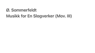 &Oslash;. Sommerfeldt | Musikk for En Slagverker (Mov. III).