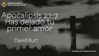 Apocalipsis 2:1-7 Has dejado tu primer amor -- David Burt