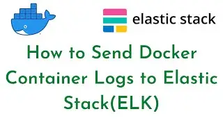 How to Send Docker Container Logs to Elastic Stack | Docker Monitoring using ELK Stack and Filebeat
