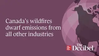 Canada&rsquo;s wildfires dwarf emissions from all other industries - #podcast