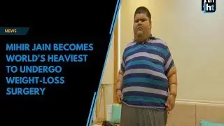 Mihir Jain becomes world's heaviest to undergo weight-loss surgery