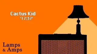 Cactus Kid - '17:37' [Lamps & Amps]