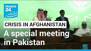 Islamic countries vow to work with UN to address growing crisis in Afghanistan &bull; FRANCE 24 English