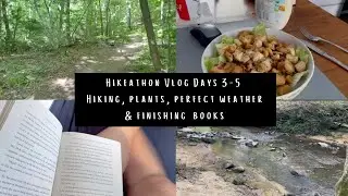 Hikeathon Vlog Days 3-5 Hiking, plants, perfect weather and finishing books.