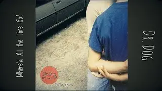 Where&rsquo;d All the Time Go? ⏳ Dr. Dog (Lyrics)