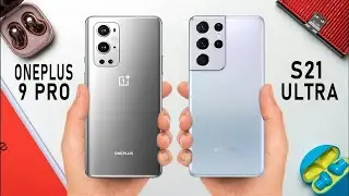 OnePlus 9 Pro Vs Samsung Galaxy S21 Ultra