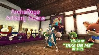 ArcheRage Artistry Scene | Take on Me (Cover)