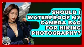 Should I Waterproof My Camera Bag For Hiking Photography? - The Hiker's Advice