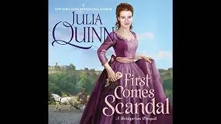 First Comes Scandal: A Bridgerton Prequel by Julia Quinn | Full Audiobook