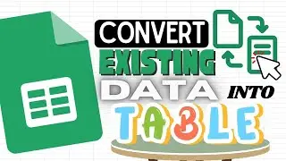 Convert Existing Data into Table in Google Sheets (Data Table)
