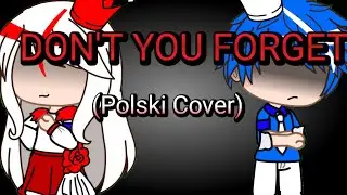 DON'T YOU FORGET (Polski Cover) //gacha countryhumans//my AU 