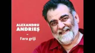 Alexandru Andries - Fara griji