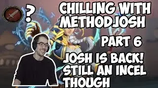 Chilling with Methodjosh - Part 6 - JOSH IS BACK! AND HE IS PLAYING WOW BFA!