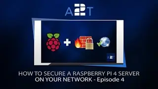 HOW TO SECURE A RASPBERRY PI 4 SERVER ON YOUR NETWORK – EPISODE 4