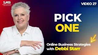 Pick One - Online Business Strategies With Debbi Starr | Strategic Advisor Board    Video 27