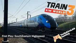 Train Sim World® 3: First Play | South Eastern High Speed