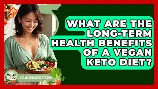 What Are The Long-term Health Benefits Of A Vegan Keto Diet? - Vegan Nutrition Kitchen
