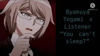 Byakuya Togami x Listener “you can’t sleep?”