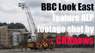 BBC Look East feature Aerial Ladder Platform (ALP) filmed by CRHnews