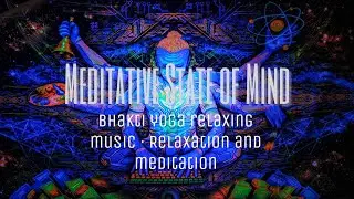 Meditative state of mind, Bhakti yoga relaxing music