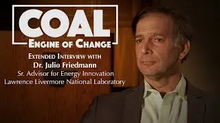 Coal: Engine of Change, Complete Interview with Dr. Julio Friedmann