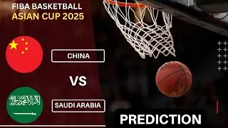 🔴CHINA vs SAUDI ARABIA - FIBA Basketball Asian Cup 2025 Tactical Analysis Score Prediction