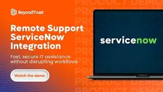 ServiceNow and BeyondTrust Remote Support: Secure IT Workflows