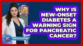 Why Is New-onset Diabetes A Warning Sign For Pancreatic Cancer? - Pancreatic Health Network