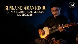 BUNGA SETAMAN RINDU (ETNIK TRADISONAL MELAYU MUSIK 2026)
