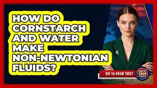 How Do Cornstarch And Water Make non-Newtonian Fluids? - Did Ya Know This