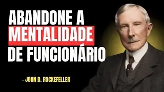 JOHN D. ROCKEFELLER: POR QUE VOC&Ecirc; PRECISA PARAR DE PENSAR COMO FUNCION&Aacute;RIO