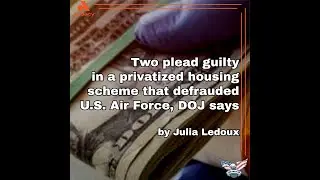 Two plead guilty in a privatized housing scheme that defrauded U.S. Air Force, DOJ says