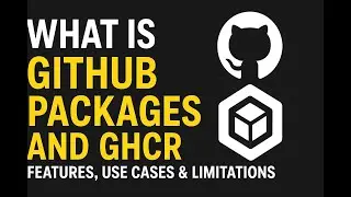 What is GitHub Packages and GHCR | Features, Use Cases & Limitations