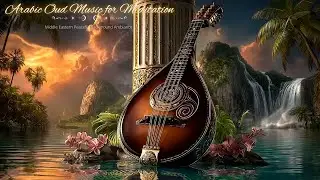 Arabic Oud Music for Meditation | Middle Eastern Peaceful Background Ambiance