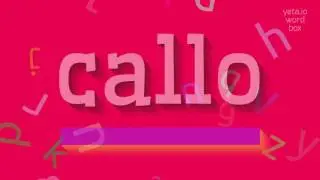 CALLO - HOW TO PRONOUNCE IT?