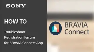 Troubleshooting Registration Failure for BRAVIA Connect App