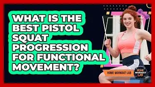 What Is The Best Pistol Squat Progression For Functional Movement? - Home Workout Lab