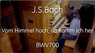 J.S.Bach BWV 700 Vom Himmel hoch, da komm ich her / 高き御空より われは来れり - J.S.バッハ
