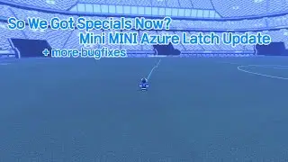 We Got Specials Now? ANOTHER Mini Update | Azure Latch